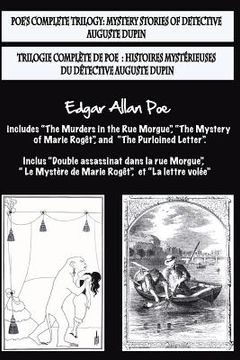 portada Bilingual Edition: Poe's complete trilogy / Trilogie complète de Poe: French & English Edition: Mystery stories of detective A. Dupin / H (in English)