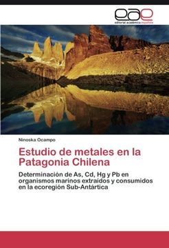 portada Estudio de metales en la Patagonia Chilena: Determinación de As, Cd, Hg y Pb en organismos marinos extraídos y consumidos en la ecoregión Sub-Antártica (Spanish Edition)