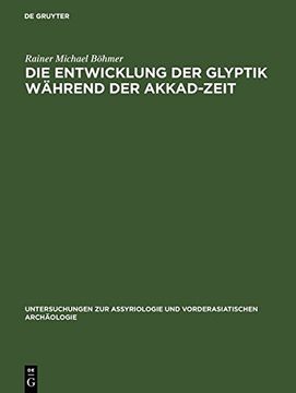 portada Die Entwicklung Der Glyptik Wahrend Der Akkad-Zeit (Untersuchungen Zur Assyriologie Und Vorderasiatischen Archao)