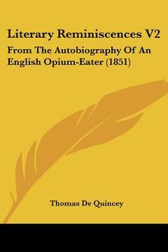 portada literary reminiscences v2: from the autobiography of an english opium-eater (1851) (in English)