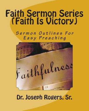 portada Faith Sermon Series (Faith Is Victory): Sermon Outlines For Easy Preaching (in English)