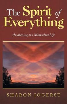 portada The Spirit of Everything: Awakening to a Miraculous Life (in English)