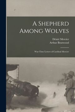 portada A Shepherd Among Wolves: War-time Letters of Cardinal Mercier (en Inglés)