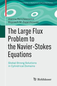 portada The Large Flux Problem to the Navier-Stokes Equations: Global Strong Solutions in Cylindrical Domains (en Inglés)