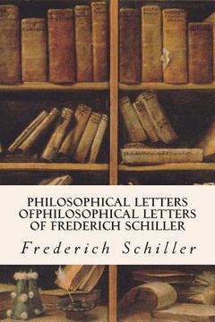 portada Philosophical Letters ofPhilosophical Letters of Frederich Schiller