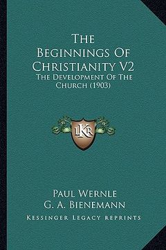 portada the beginnings of christianity v2 the beginnings of christianity v2: the development of the church (1903) the development of the church (1903) (in English)