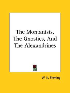 portada the montanists, the gnostics, and the alexandrines (en Inglés)