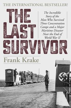 portada The Last Survivor: The Incredible Story of the Man Who Survived Three Concentration Camps and a Major Maritime Disaster Near the End of W