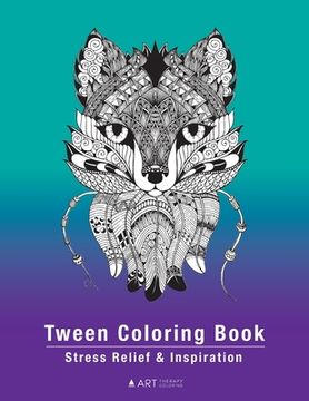portada Tween Coloring Book: Stress Relief & Inspiration: Detailed Zendoodle Pages For Boys, Girls, Preteens, Ages 8-12, Intricate Complex Zentangl