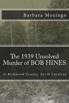 portada The 1939 Unsolved Murder of BOB HINES: The 1939 Unsolved Murder of BOB HINES in Richmond County, North Carolina (en Inglés)