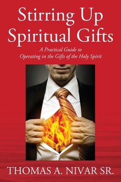 portada Stirring Up Spiritual Gifts: A Practical Guide to Operating in the Gifts of the Holy Spirit