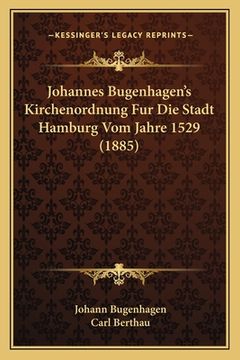 portada Johannes Bugenhagen's Kirchenordnung Fur Die Stadt Hamburg Vom Jahre 1529 (1885) (en Alemán)
