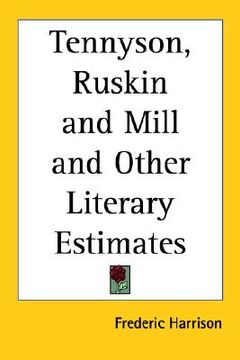 portada tennyson, ruskin and mill and other literary estimates (en Inglés)