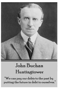 portada John Buchan - Huntingtower: "We can pay our debts to the past by putting the future in debt to ourselves."