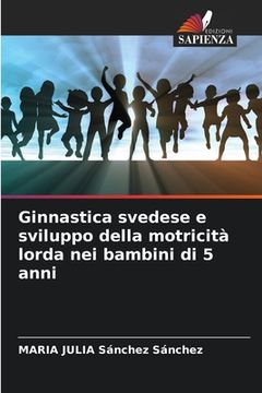 portada Ginnastica svedese e sviluppo della motricità lorda nei bambini di 5 anni (en Italiano)