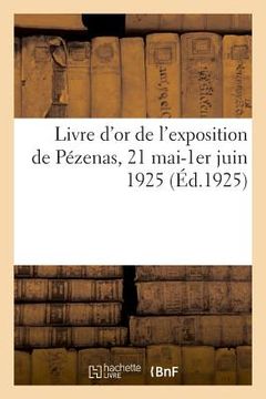 portada Livre d'Or de l'Exposition de Pézenas, 21 Mai-1er Juin 1925 (en Francés)