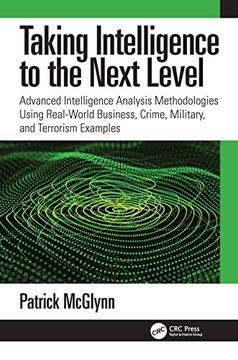 portada Taking Intelligence Analysis to the Next Level: Advanced Intelligence Analysis Methodologies Using Real-World Business, Crime, Military, and Terrorism Examples (en Inglés)
