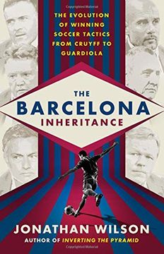 portada The Barcelona Inheritance: The Evolution of Winning Soccer Tactics From Cruyff to Guardiola 