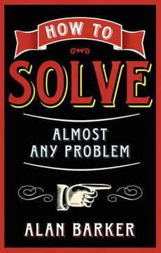 portada how to solve almost any problem: turning tricky problems into wise decisons (en Inglés)