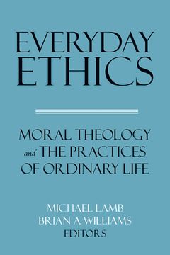 portada Everyday Ethics: Moral Theology and the Practices of Ordinary Life