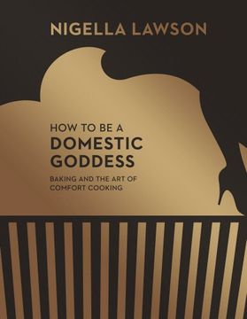 portada How To Be A Domestic Goddess: Baking and the Art of Comfort Cooking (Nigella Collection) (en Inglés)