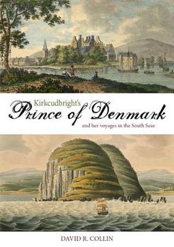 portada Kirkcudbright's Prince of Denmark: And Her Voyages in the South Seas (en Inglés)