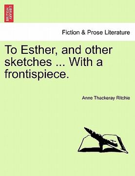 portada to esther, and other sketches ... with a frontispiece. (en Inglés)