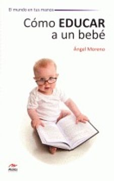 portada Cómo educar a tu bebé (El Mundo en tus Manos) (in Spanish)