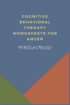portada Cognitive Behavioral Therapy Worksheets for Anger: CBT Workbook to Deal with Stress, Anxiety, Anger, Control Mood, Learn New Behaviors & Regulate Emot (en Inglés)
