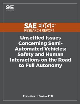 Unsettled Issues Concerning Semi-Automated Vehicles: Safety and Human Interactions on the Road to Full Autonomy (en Inglés)