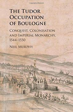 portada The Tudor Occupation of Boulogne: Conquest, Colonisation and Imperial Monarchy, 1544–1550 (en Inglés)