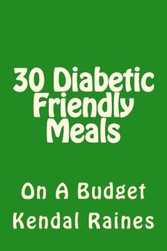 portada 30 Diabetic Friendly Meals: On A Budget (en Inglés)