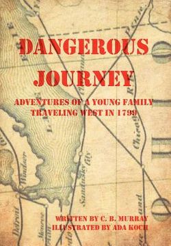 portada dangerous journey: adventures of a young family traveling west in 1799 (en Inglés)