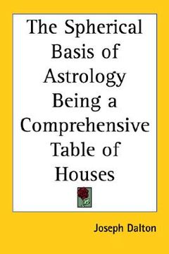 portada the spherical basis of astrology: being a comprehensive table of houses (in English)