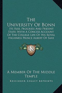 portada the university of bonn: its rise, progress and present state; with a concise account of the college life of his royal highness prince albert o