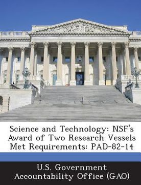 portada Science and Technology: Nsf's Award of Two Research Vessels Met Requirements: Pad-82-14 (en Inglés)