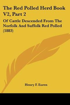 portada the red polled herd book v2, part 2: of cattle descended from the norfolk and suffolk red polled (1883) (en Inglés)