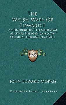 portada the welsh wars of edward i: a contribution to mediaeval military history, based on original documents (1901) (in English)