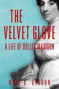 portada The Velvet Glove: A Life of Dolley Madison (en Inglés)