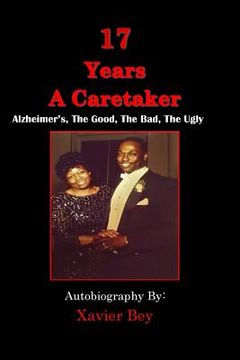 portada 17 Years a Caretaker: Alzheimers, The Good, The Bad, The Ugly (en Inglés)