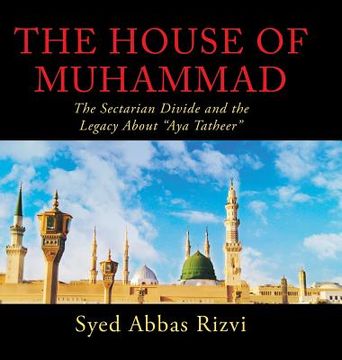 portada The House of Muhammad: The Sectarian Divide and the Legacy About "Aya Tatheer" (en Inglés)