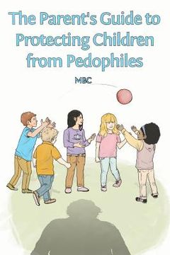 portada the parent's guide to protecting children from pedophiles (en Inglés)