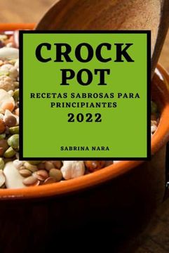 portada Crock pot 2022: Recetas Sabrosas Para Principiantes (in Spanish)