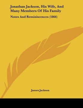 portada jonathan jackson, his wife, and many members of his family: notes and reminiscences (1866)
