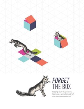 portada Forget the Box: Freeing your imagination to create a stimulating brief