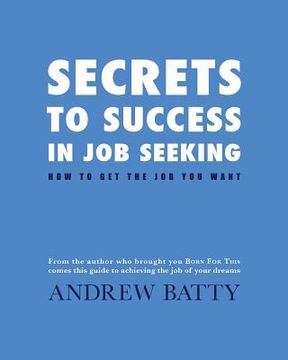 portada Secrets to Success in Job Seeking: How to get the job you want