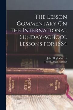 portada The Lesson Commentary On the International Sunday-School Lessons for 1884 (en Inglés)