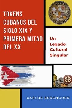 portada Tokens Cubanos del Siglo XIX Y Primera Mitad del XX: (Color) Un legado Cultural Singular (in Spanish)
