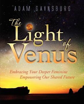 portada the light of venus: embracing your deeper feminine, empowering our shared future (en Inglés)