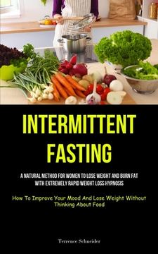 portada Intermittent Fasting: A Natural Method For Women To Lose Weight And Burn Fat With Extremely Rapid Weight Loss Hypnosis (How To Improve Your (en Inglés)